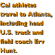 Cal athletes travel to Atlanta including head U.S. track and field coach Erv Hunt.