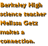 Berkeley High science teacher Melissa Getz makes a connection.